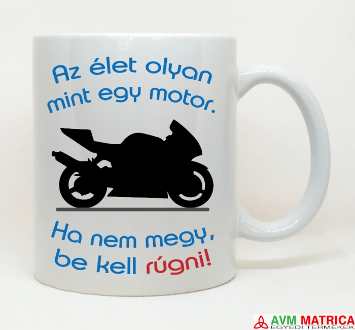Az élet olyan mint egy motor... bögre