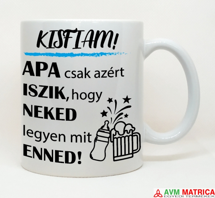 Kisfiam, apa csak azért iszik... bögre
