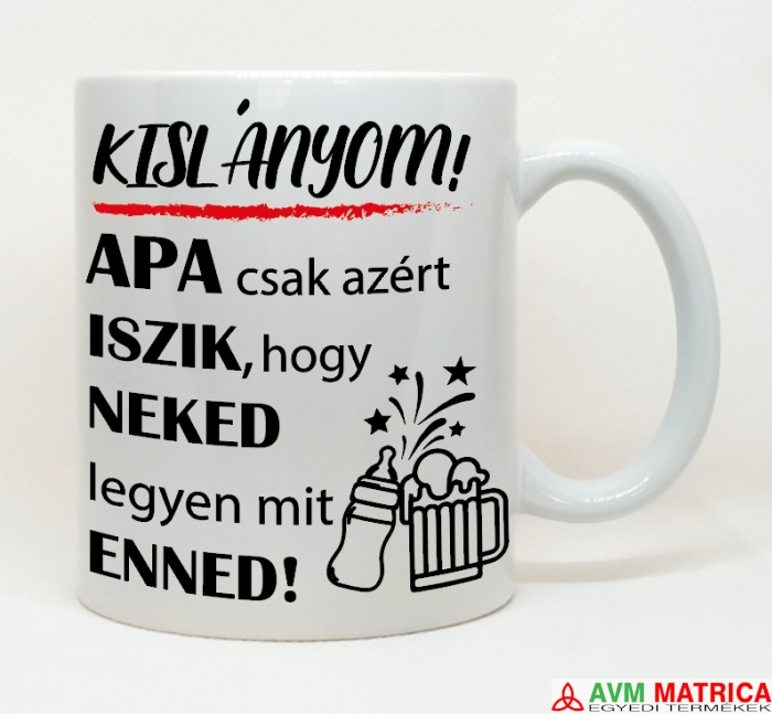 Kislányom, apa csak azért iszik... bögre