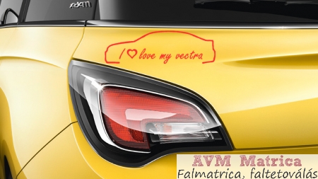 I love my vectra autó matrica