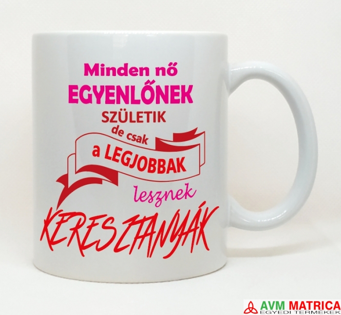 Minden nő egyenlőnek - keresztanya bögre