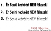 Én Senki kedvéért NEM fékezek! autó matrica